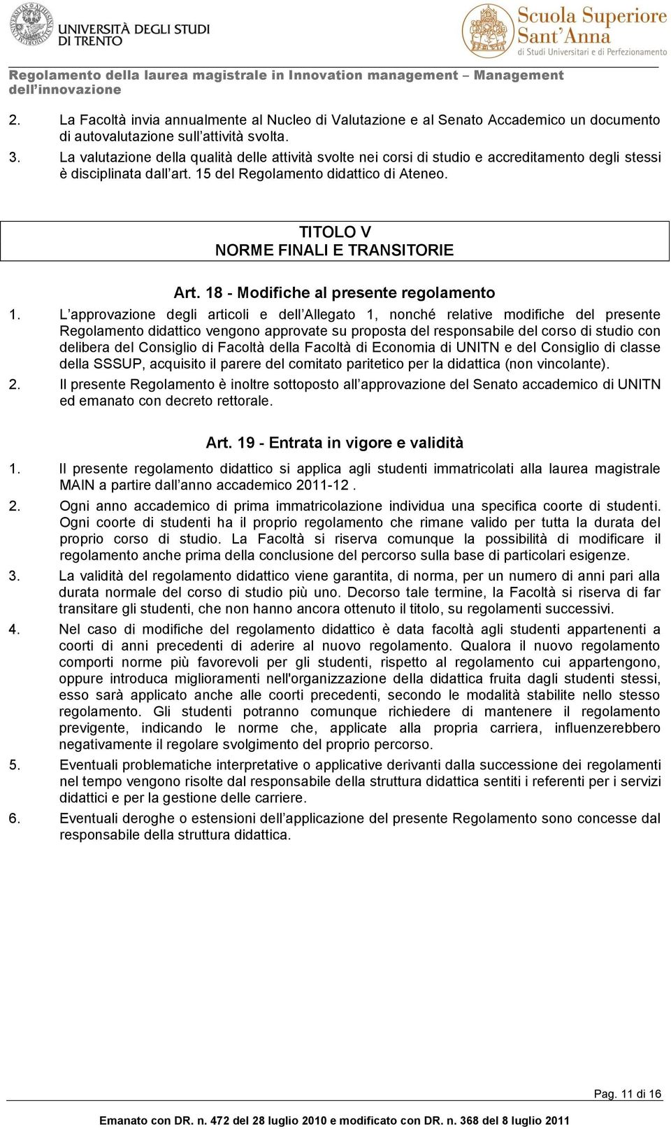 TITOLO V NORME FINALI E TRANSITORIE Art. 18 - Modifiche al presente regolamento 1.