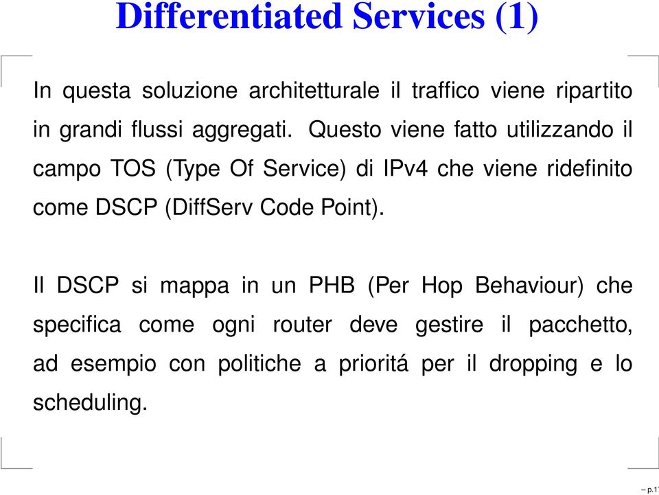 Questo viene fatto utilizzando il campo TOS (Type Of Service) di IPv4 che viene ridefinito come DSCP