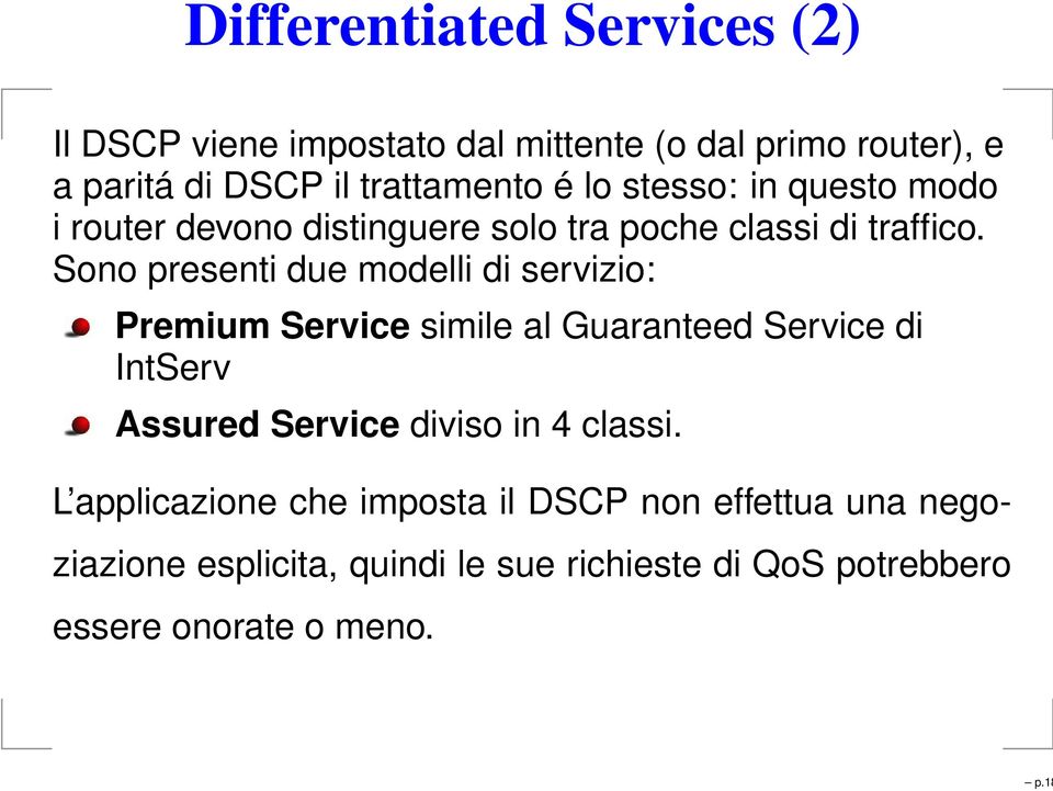 Sono presenti due modelli di servizio: Premium Service simile al Guaranteed Service di IntServ Assured Service diviso in