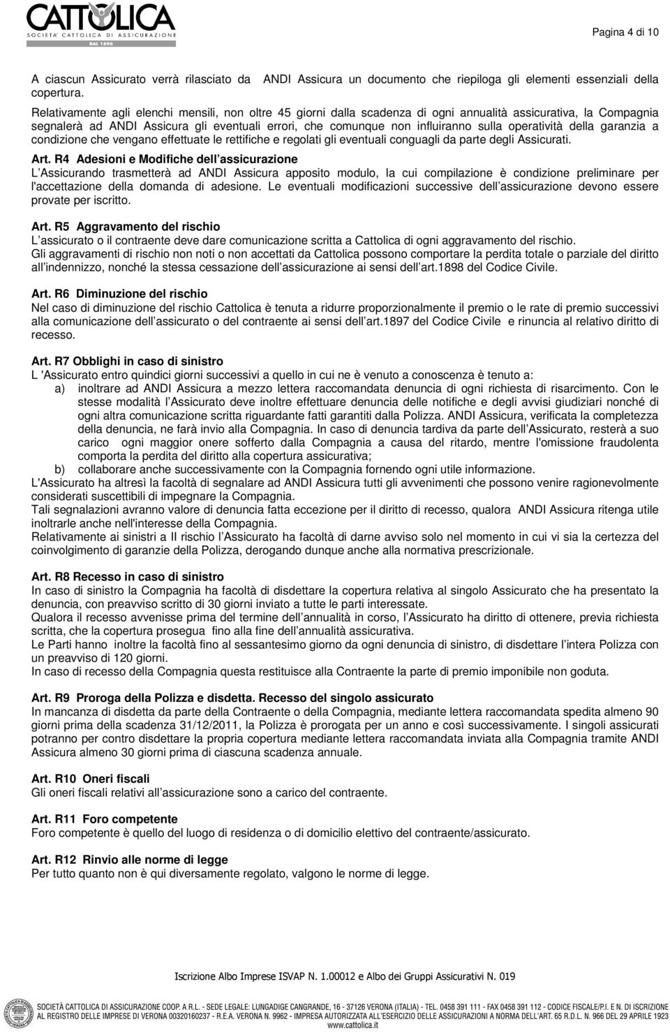 ANDI Assicura gli eventuali errori, che comunque non influiranno sulla operatività della garanzia a condizione che vengano effettuate le rettifiche e regolati gli eventuali conguagli da parte degli