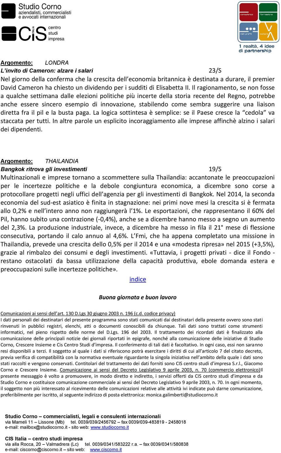 Il ragionamento, se non fosse a qualche settimana dalle elezioni politiche più incerte della storia recente del Regno, potrebbe anche essere sincero esempio di innovazione, stabilendo come sembra