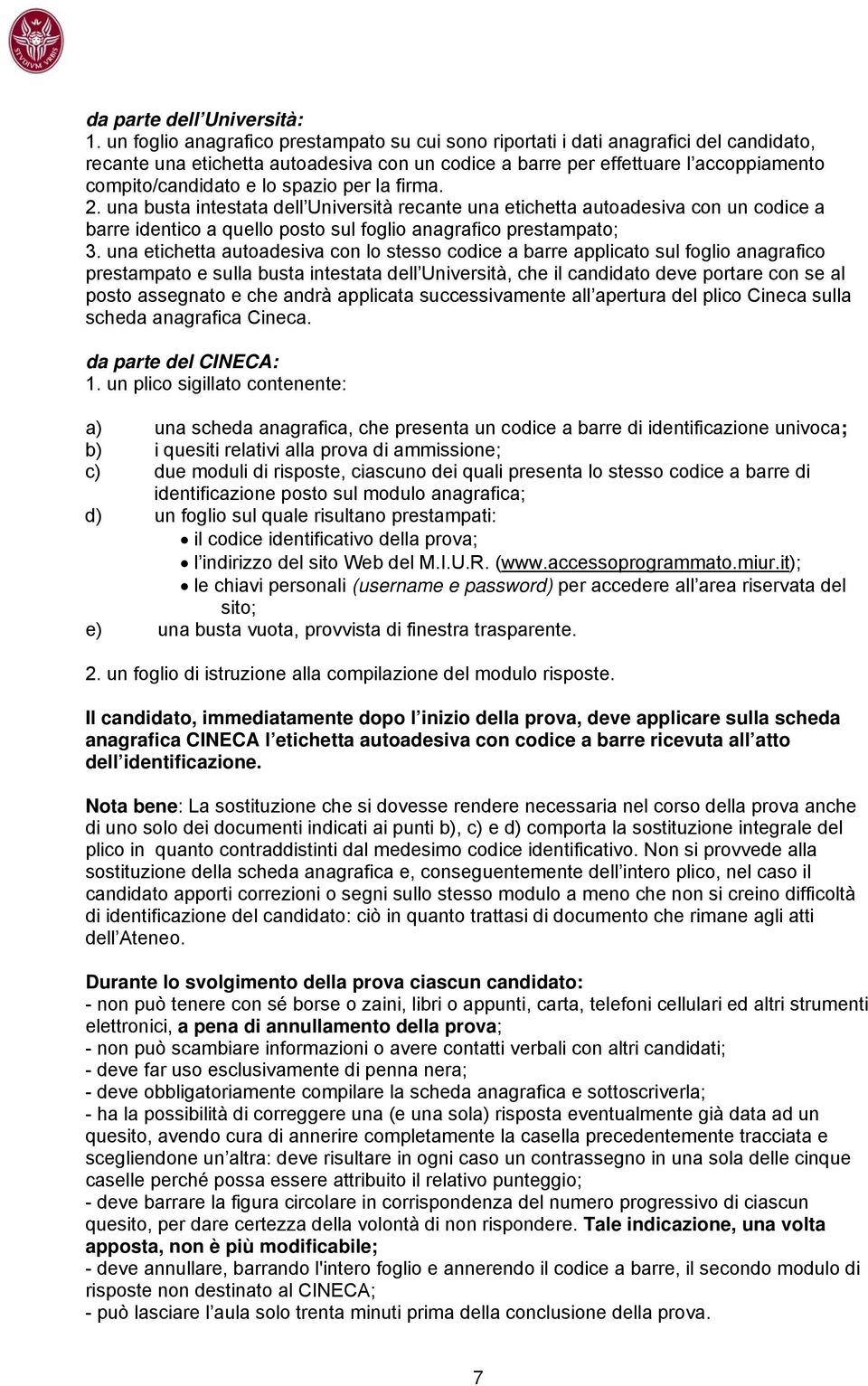 spazio per la firma. 2. una busta intestata dell Università recante una etichetta autoadesiva con un codice a barre identico a quello posto sul foglio anagrafico prestampato; 3.