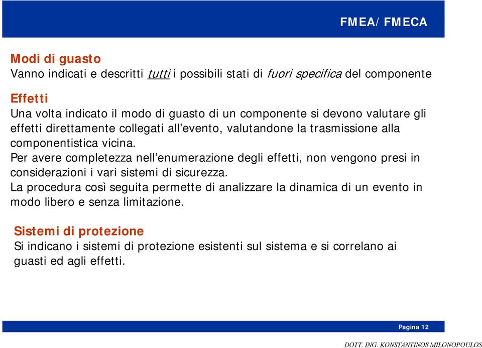 Per avere completezza nell enumerazione degli effetti, non vengono presi in considerazioni i vari sistemi di sicurezza.