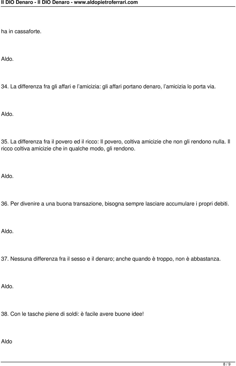 Il ricco coltiva amicizie che in qualche modo, gli rendono. 36.