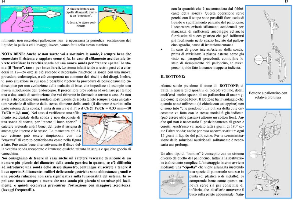 NOTA BENE: Anche se non sarete voi a sostituire le sonde, è sempre bene che conosciate il sistema e sappiate come si fa.