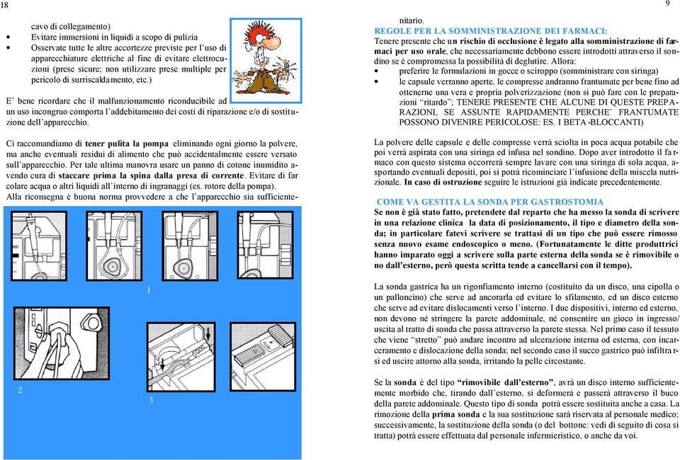 ) E bene ricordare che il malfunzionamento riconducibile ad un uso incongruo comporta l addebitamento dei costi di riparazione e/o di sostituzione dell apparecchio.