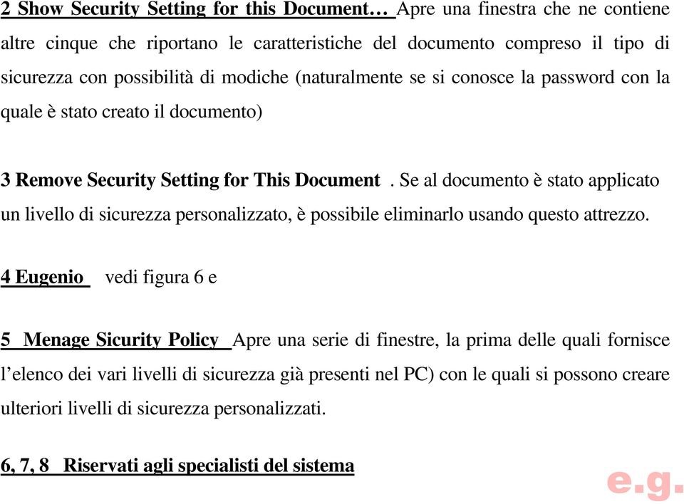 Se al documento è stato applicato un livello di sicurezza personalizzato, è possibile eliminarlo usando questo attrezzo.