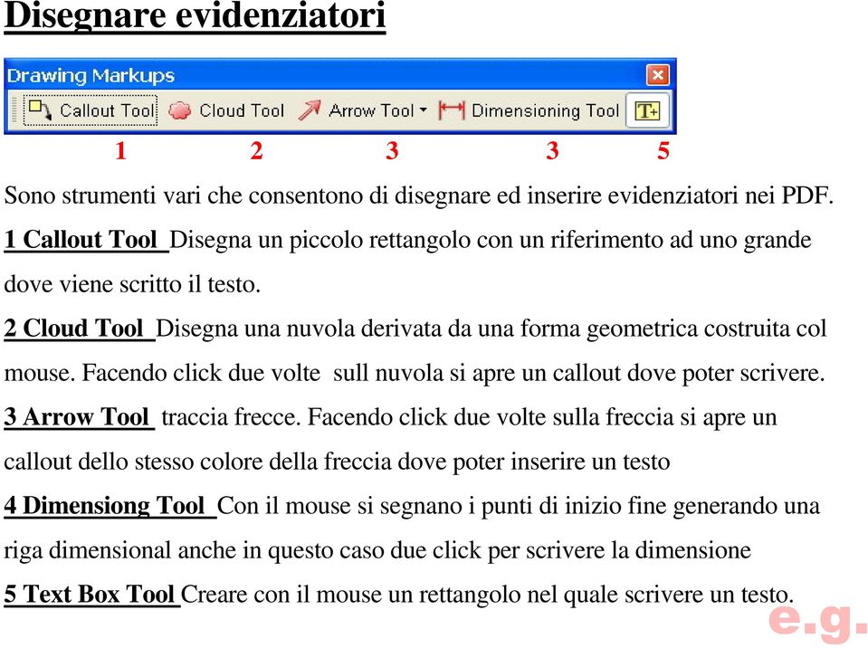 Facendo click due volte sull nuvola si apre un callout dove poter scrivere. 3 Arrow Tool traccia frecce.