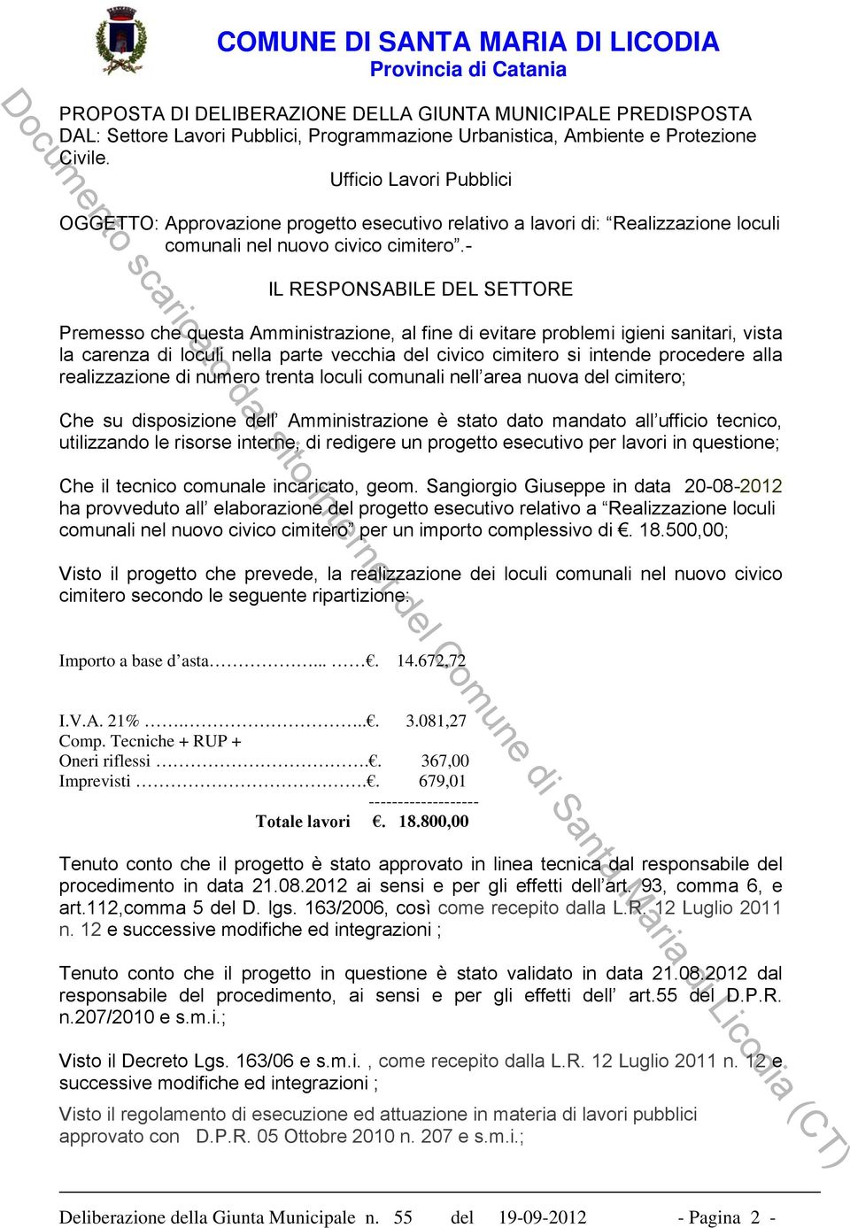 - IL RESPONSABILE DEL SETTORE Premesso che questa Amministrazione, al fine di evitare problemi igieni sanitari, vista la carenza di loculi nella parte vecchia del civico cimitero si intende procedere