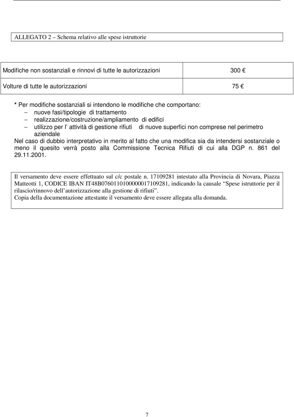 perimetro aziendale Nel caso di dubbio interpretativo in merito al fatto che una modifica sia da intendersi sostanziale o meno il quesito verrà posto alla Commissione Tecnica Rifiuti di cui alla DGP