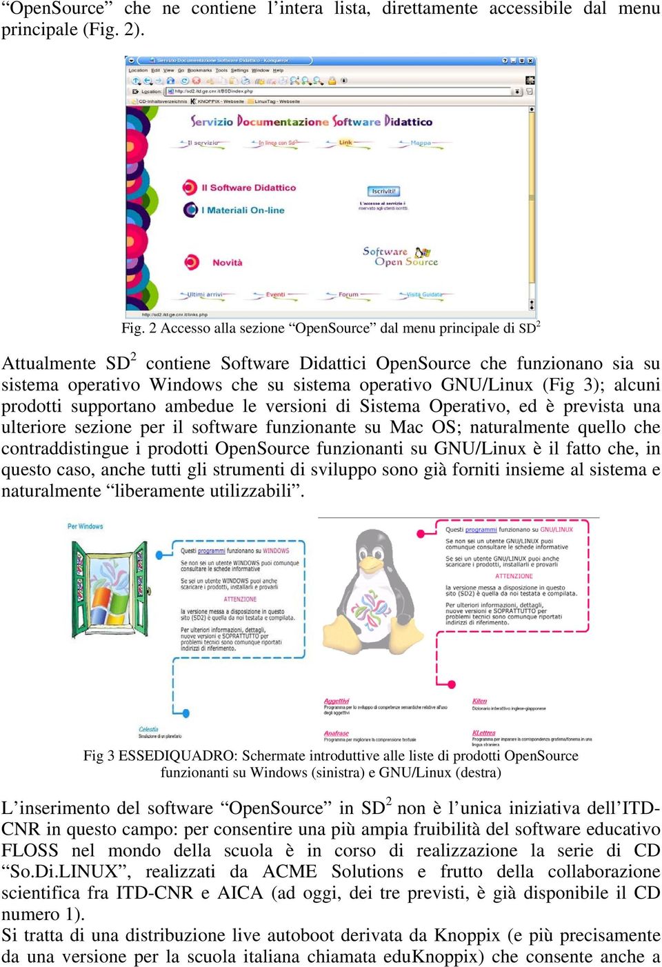 GNU/Linux (Fig 3); alcuni prodotti supportano ambedue le versioni di Sistema Operativo, ed è prevista una ulteriore sezione per il software funzionante su Mac OS; naturalmente quello che