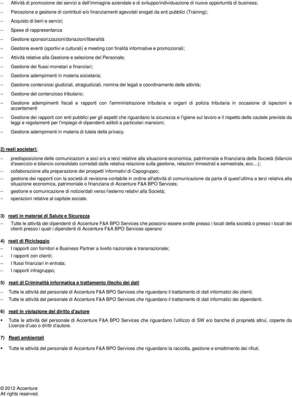 relative alla Gestine e selezine del Persnale; Gestine dei flussi mnetari e finanziari; Gestine adempimenti in materia scietaria; Gestine cntenzisi giudiziali, stragiudiziali, nmina dei legali e