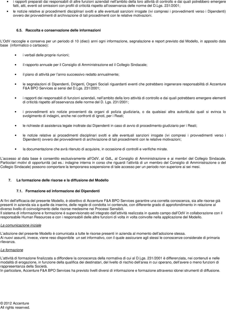 231/2001; le ntizie relative ai prcedimenti disciplinari svlti e alle eventuali sanzini irrgate (ivi cmpresi i prvvedimenti vers i Dipendenti) vver dei prvvedimenti di archiviazine di tali