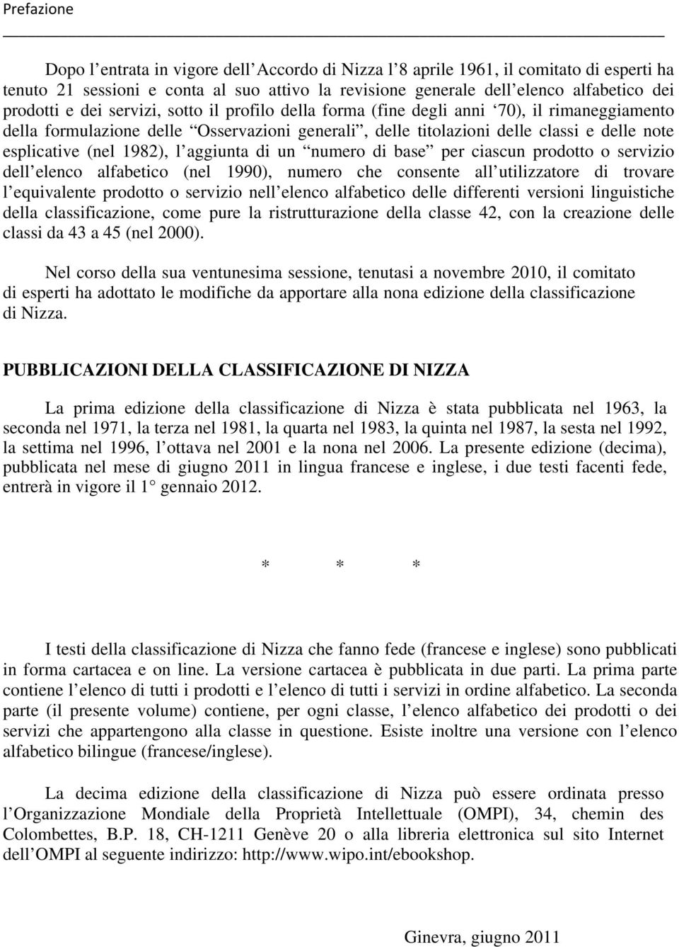 1982), l aggiunta di un numero di base per ciascun prodotto o servizio dell elenco alfabetico (nel 1990), numero che consente all utilizzatore di trovare l equivalente prodotto o servizio nell elenco