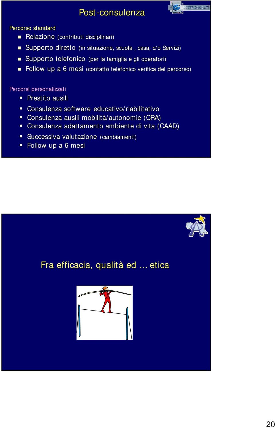 Percorsi personalizzati Prestito ausili Consulenza software educativo/riabilitativo Consulenza ausili mobilità/autonomie (CRA)