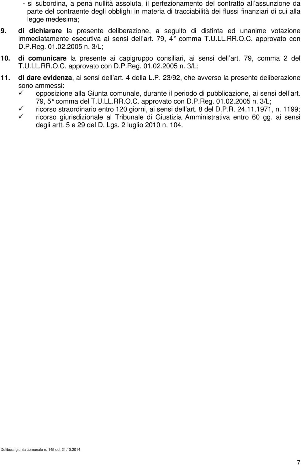 2005 n. 3/L; 10. di comunicare la presente ai capigruppo consiliari, ai sensi dell art. 79, comma 2 del T.U.LL.RR.O.C. approvato con D.P.Reg. 01.02.2005 n. 3/L; 11.