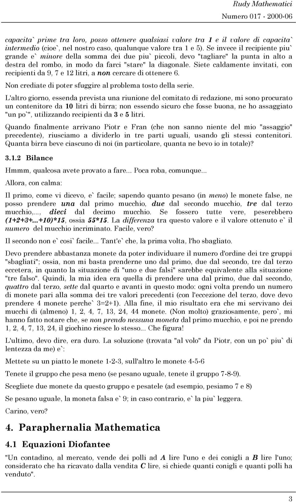 Sete caldamente nvtat, con recpent da 9, 7 e ltr, a non cercare d ottenere 6. Non credate d poter sfuggre al problema tosto della sere.