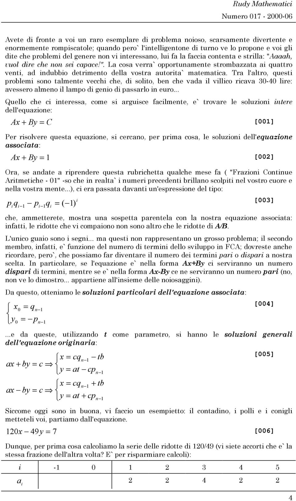 Tra l'altro, quest problem sono talmente vecch che, d solto, ben che vada l vllco rcava 30-40 lre: avessero almeno l lampo d geno d passarlo n euro.