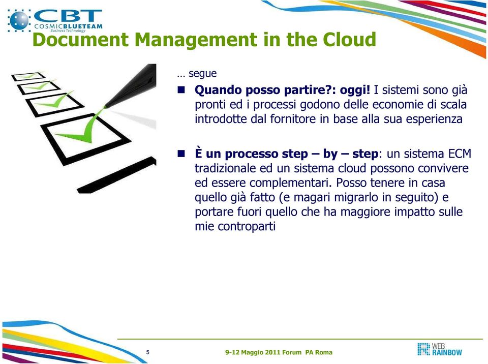 esperienza È un processo step by step: un sistema ECM tradizionale ed un sistema cloud possono convivere ed