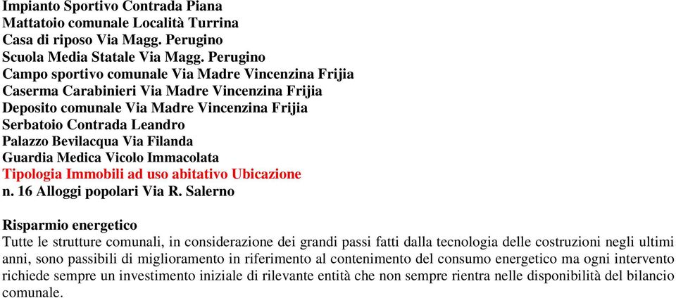 Bevilacqua Via Filanda Guardia Medica Vicolo Immacolata Tipologia Immobili ad uso abitativo Ubicazione n. 16 Alloggi popolari Via R.