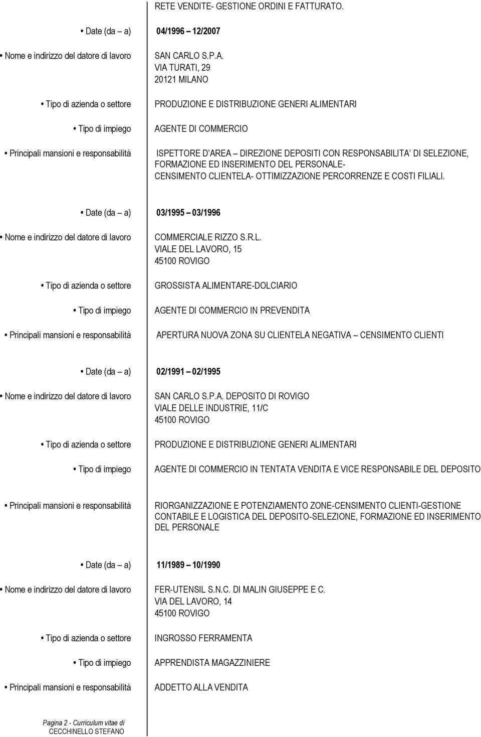 RESPONSABILITA DI SELEZIONE, FORMAZIONE ED INSERIMENTO DEL PERSONALE- CENSIMENTO CLIENTELA- OTTIMIZZAZIONE PERCORRENZE E COSTI FILIALI.