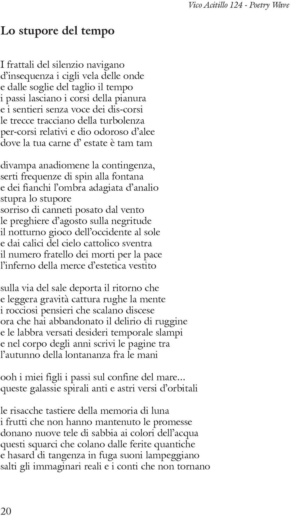 dei fianchi l ombra adagiata d analio stupra lo stupore sorriso di canneti posato dal vento le preghiere d agosto sulla negritude il notturno gioco dell occidente al sole e dai calici del cielo