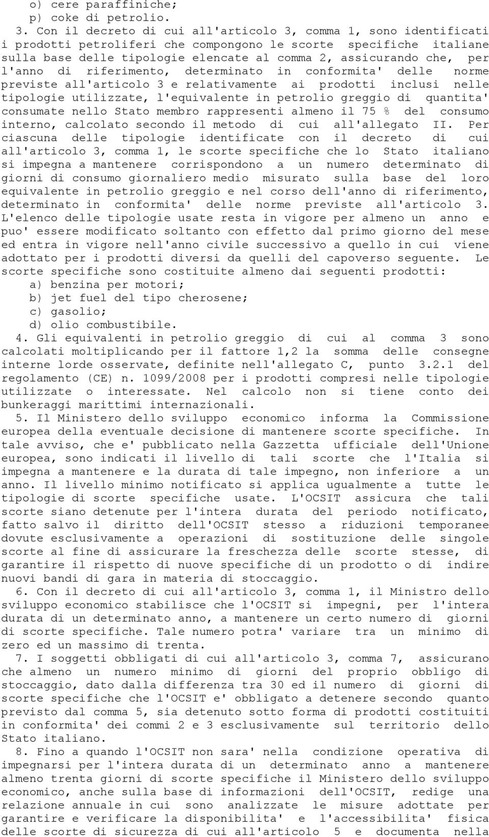 per l'anno di riferimento, determinato in conformita' delle norme previste all'articolo 3 e relativamente ai prodotti inclusi nelle tipologie utilizzate, l'equivalente in petrolio greggio di