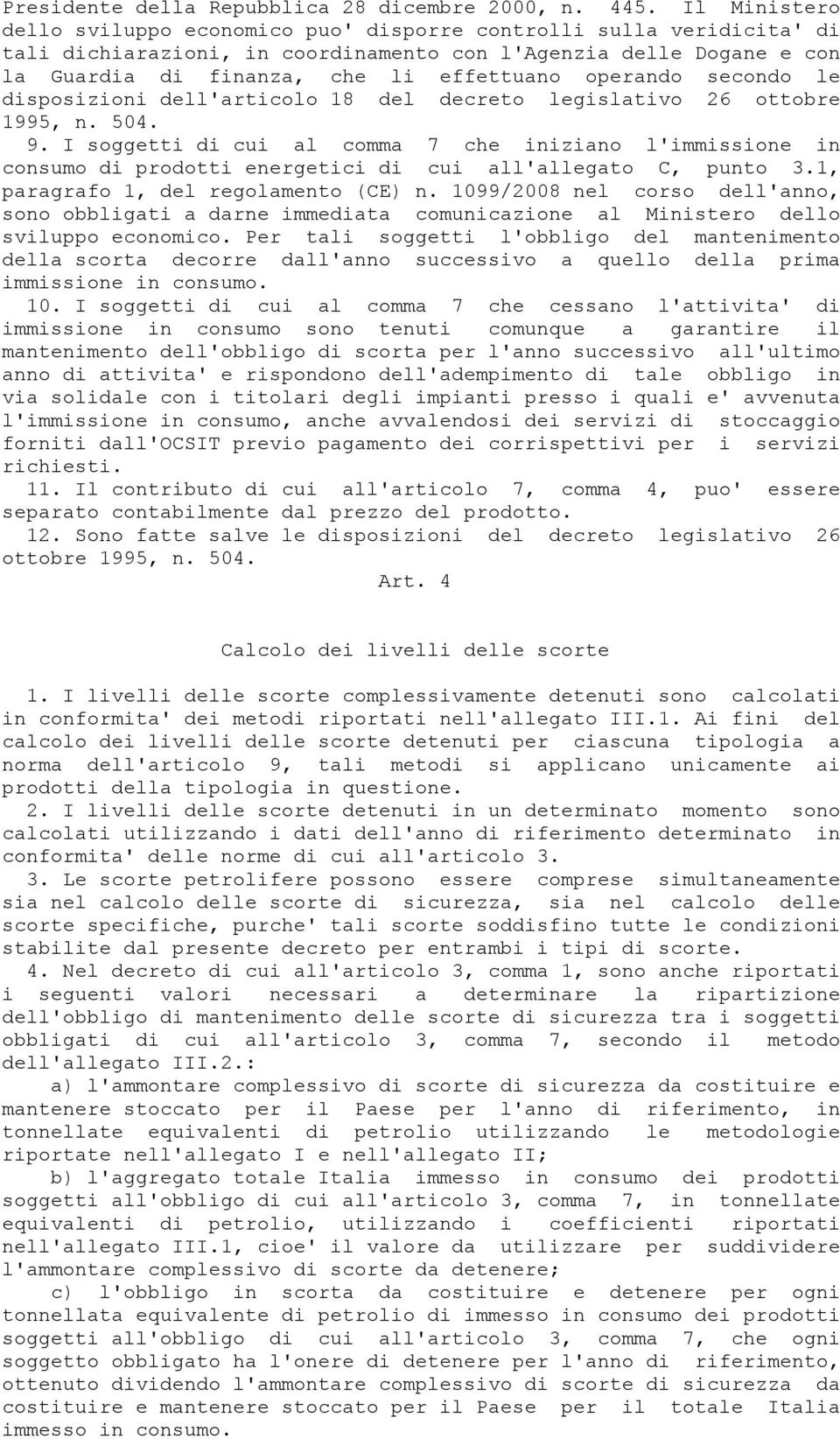 operando secondo le disposizioni dell'articolo 18 del decreto legislativo 26 ottobre 1995, n. 504. 9.