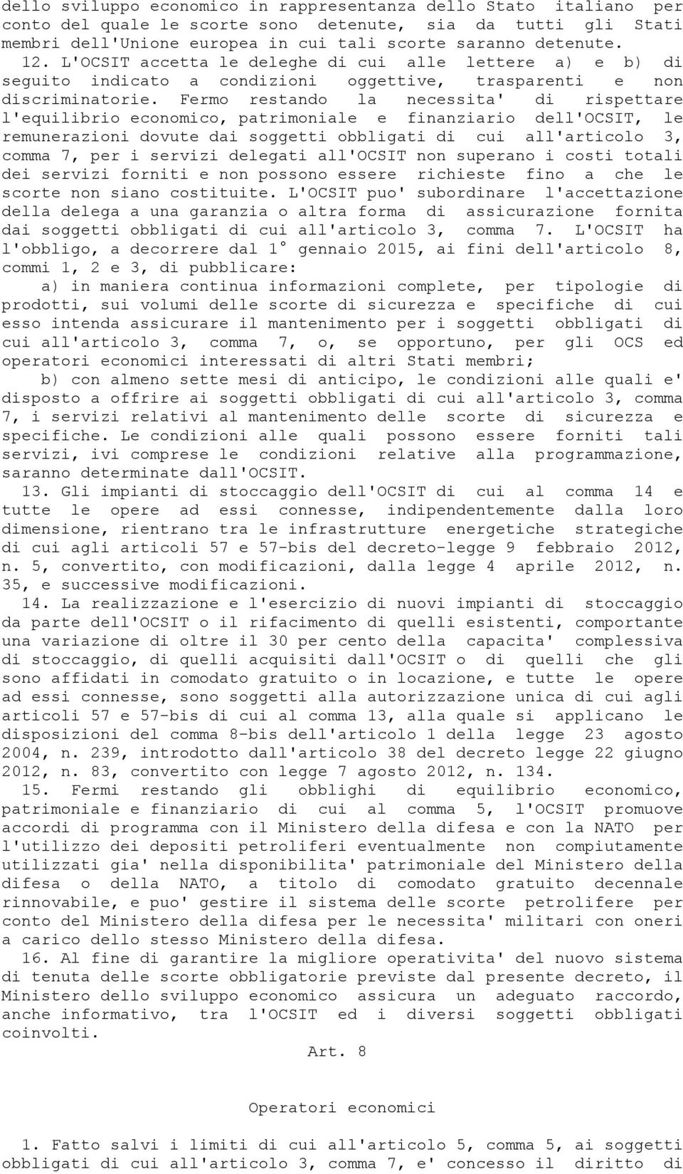 Fermo restando la necessita' di rispettare l'equilibrio economico, patrimoniale e finanziario dell'ocsit, le remunerazioni dovute dai soggetti obbligati di cui all'articolo 3, comma 7, per i servizi