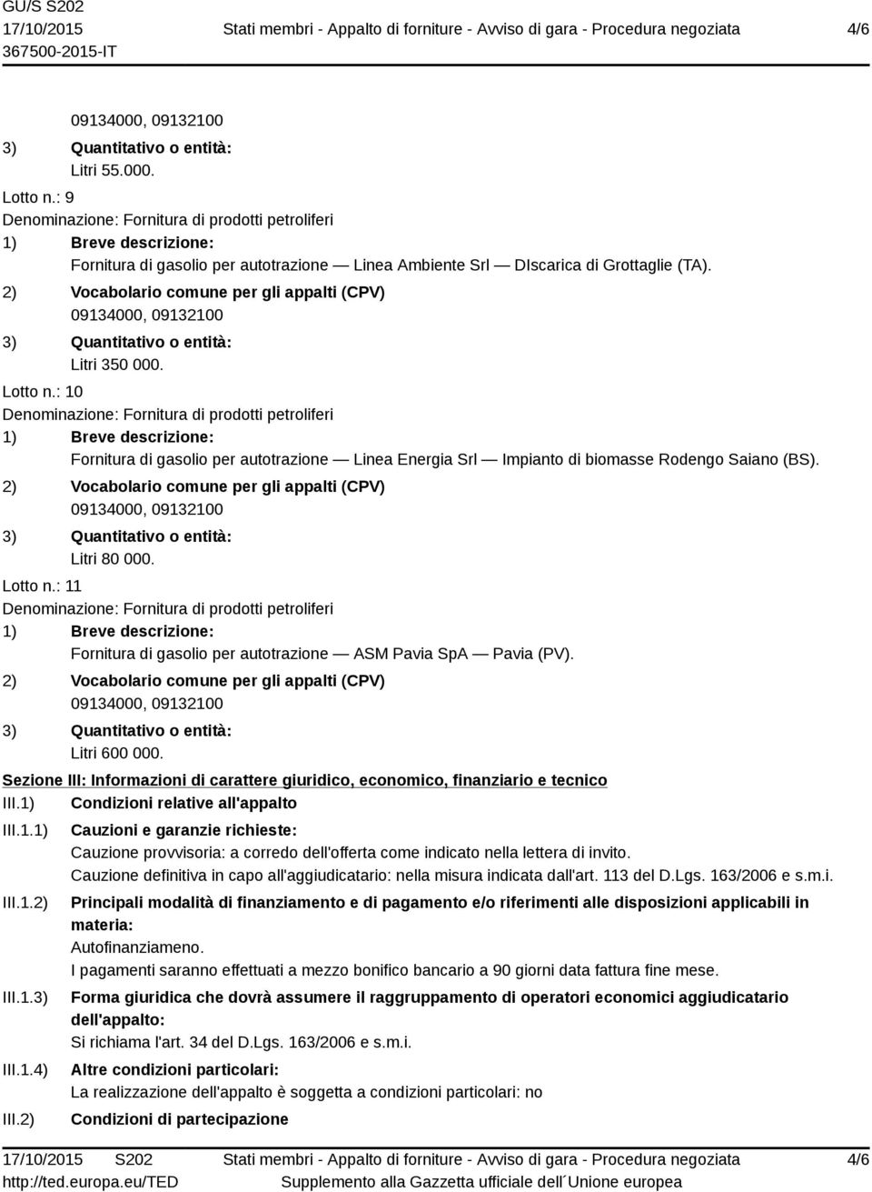 1) Condizioni relative all'appalto III.1.1) III.1.2) III.1.3) III.1.4) III.2) Cauzioni e garanzie richieste: Cauzione provvisoria: a corredo dell'offerta come indicato nella lettera di invito.