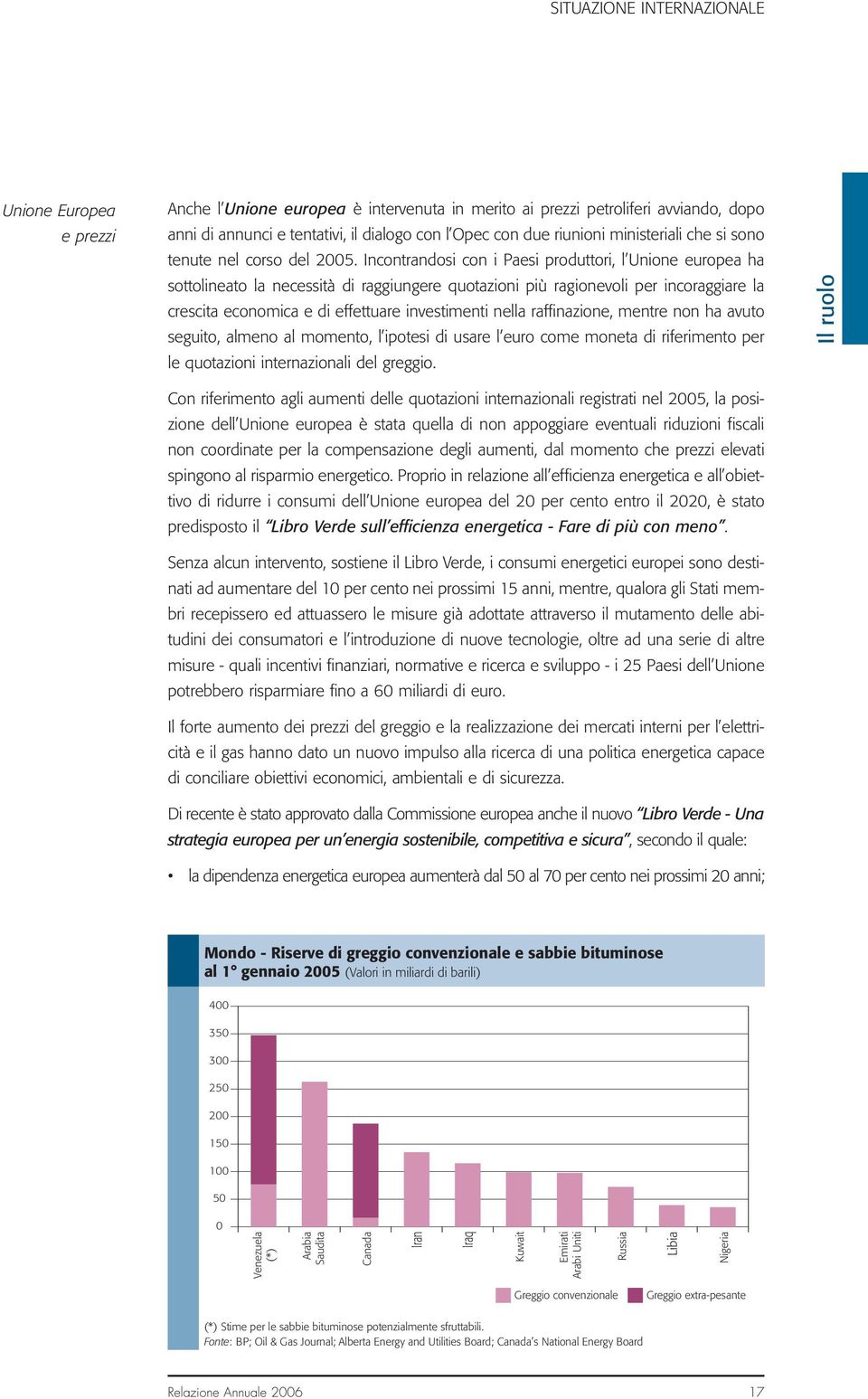 Incontrandosi con i Paesi produttori, l Unione europea ha sottolineato la necessità di raggiungere quotazioni più ragionevoli per incoraggiare la crescita economica e di effettuare investimenti nella