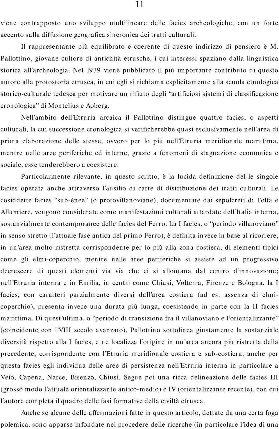 Nel 1939 viene pubblicato il più importante contributo di questo autore alla protostoria etrusca, in cui egli si richiama esplicitamente alla scuola etnologica storico-culturale tedesca per motivare