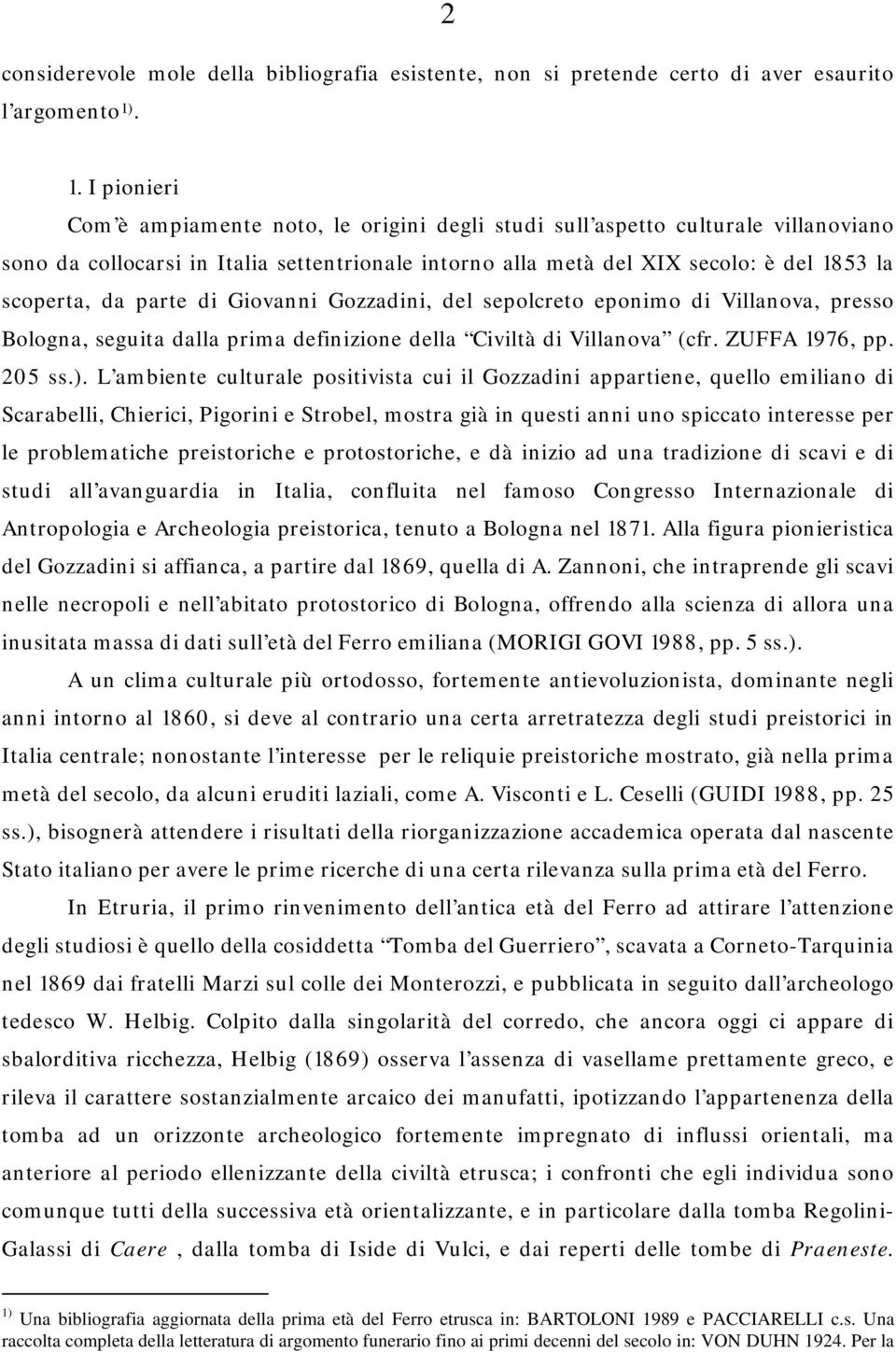 da parte di Giovanni Gozzadini, del sepolcreto eponimo di Villanova, presso Bologna, seguita dalla prima definizione della Civiltà di Villanova (cfr. ZUFFA 1976, pp. 205 ss.).