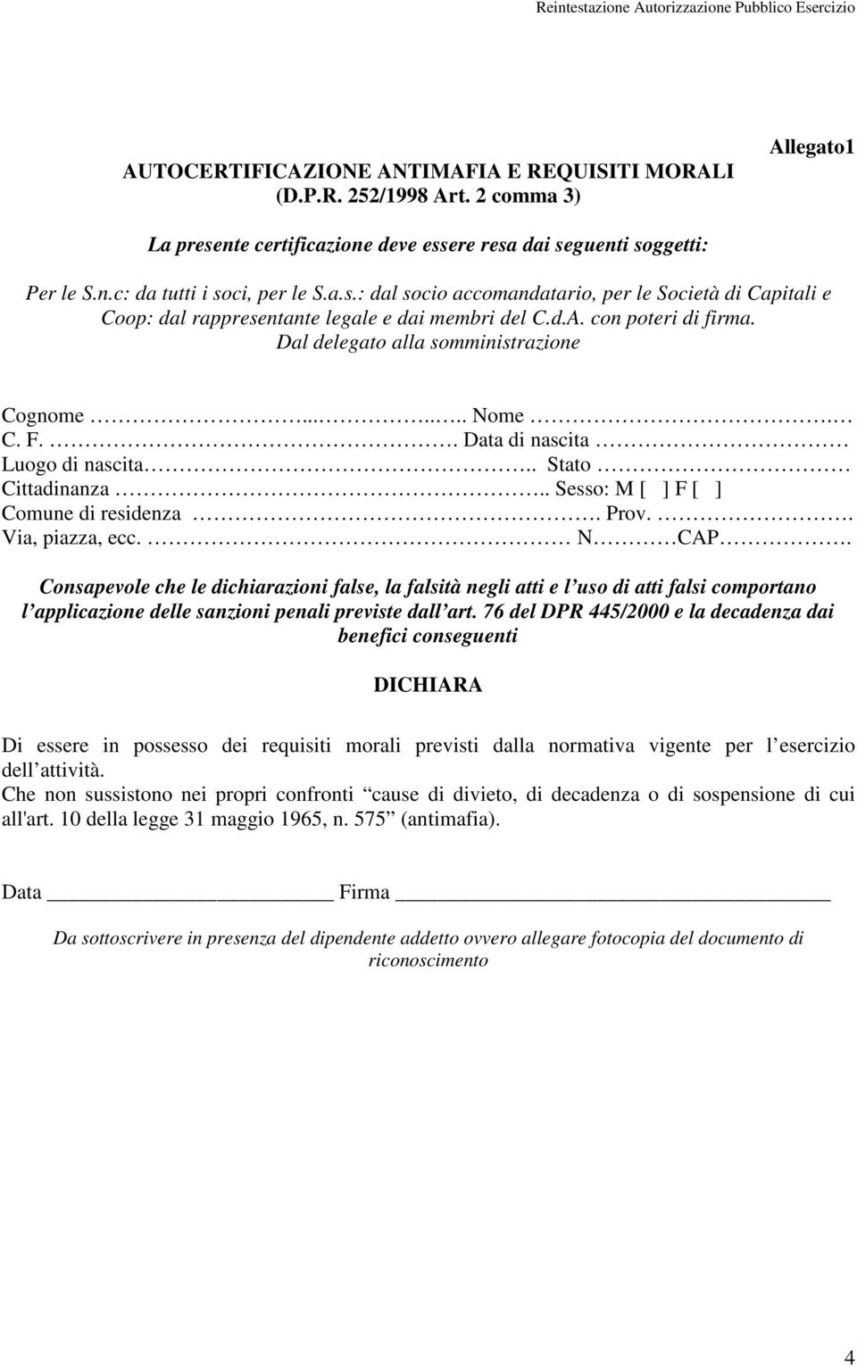 d.A. con poteri di firma. Dal delegato alla somministrazione Cognome....... Nome. C. F.. Data di nascita Luogo di nascita.. Stato Cittadinanza.. Sesso: M [ ] F [ ] Comune di residenza. Prov.