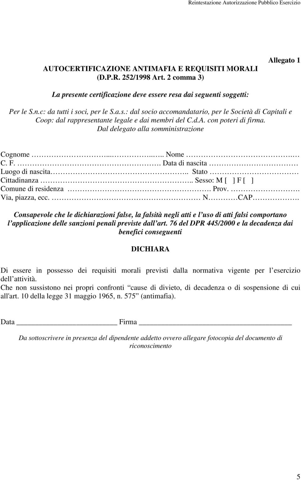 . Data di nascita Luogo di nascita.. Stato Cittadinanza.. Sesso: M [ ] F [ ] Comune di residenza. Prov.. Via, piazza, ecc. N CAP.