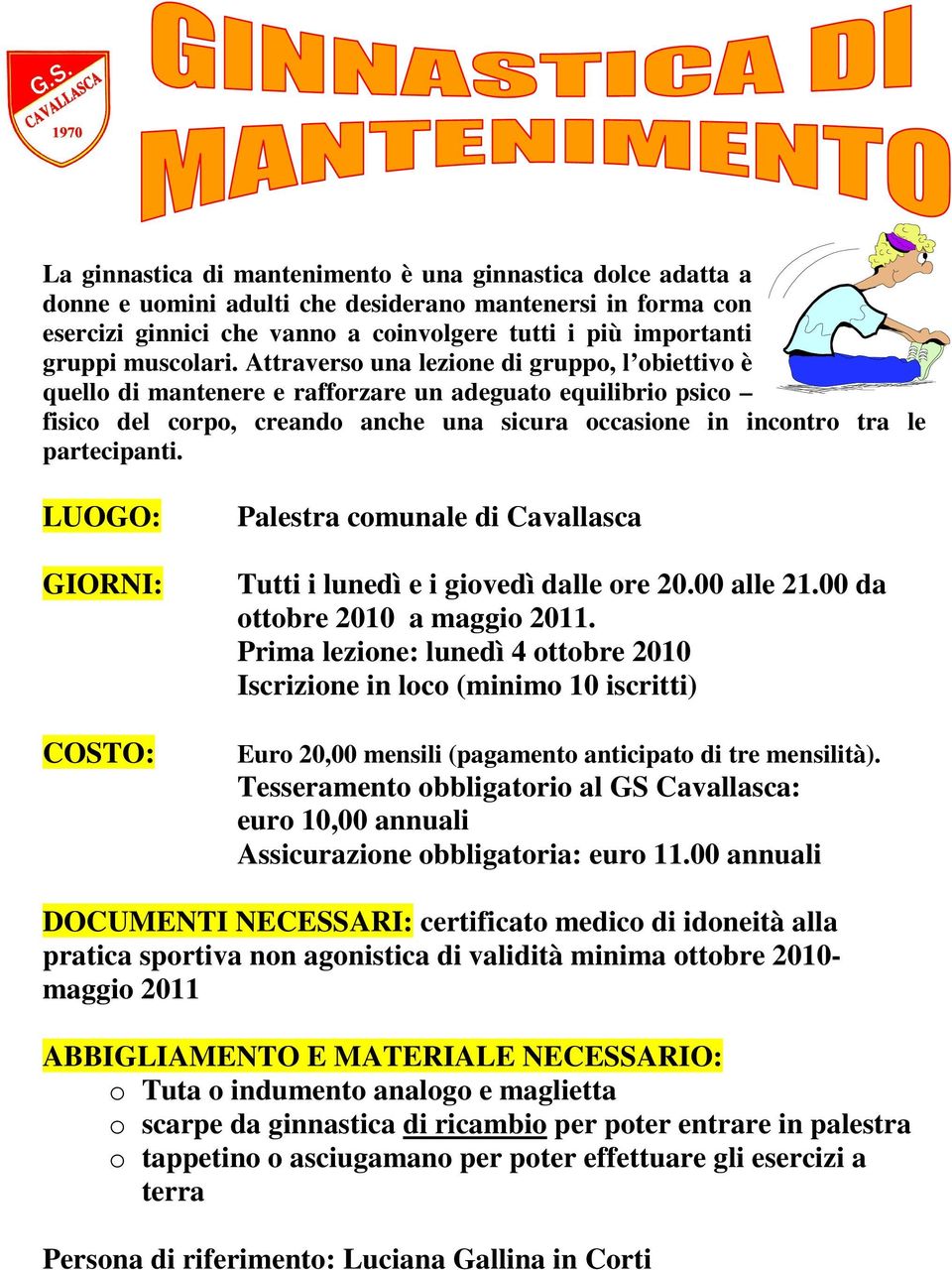 Attraverso una lezione di gruppo, l obiettivo è quello di mantenere e rafforzare un adeguato equilibrio psico fisico del corpo, creando anche una sicura occasione in incontro tra le partecipanti.