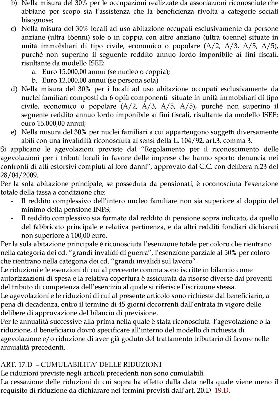 popolare (A/2, A/3, A/5, A/5), purché non superino il seguente reddito annuo lordo imponibile ai fini fiscali, risultante da modello ISEE: a. Euro 15.000,00 annui (se nucleo o coppia); b. Euro 12.