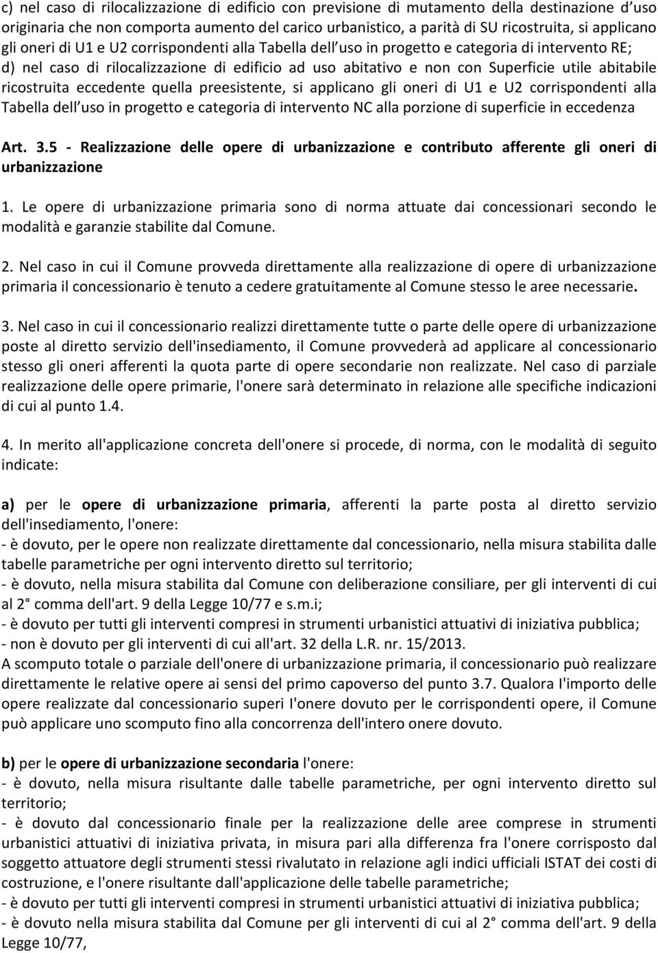 ricostruita eccedente quella preesistente, si applicano gli oneri di U1 e U2 corrispondenti alla Tabella dell uso in progetto e categoria di intervento NC alla porzione di superficie in eccedenza Art.