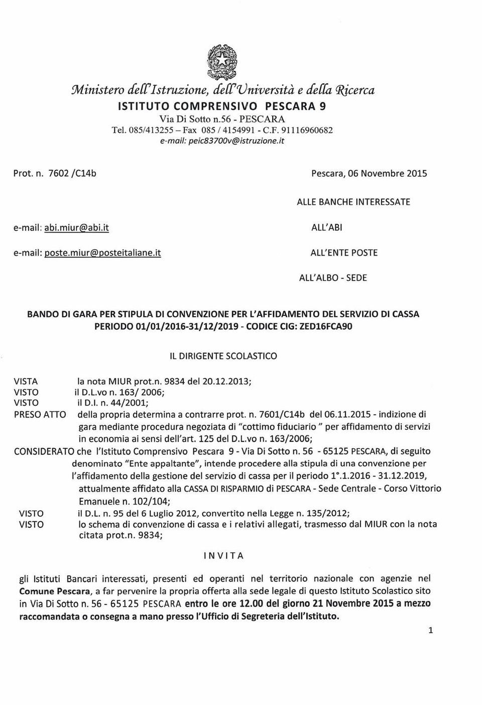 it ALL'ENTE POSTE ALL'ALBO - SEDE BANDO DI GARA PERSTIPULA DI CONVENZIONE PER L'AFFIDAMENTO DEL SERVIZIO DI CASSA PERIODO 01/01/2016-31/12/2019 - CODICECIG: ZED16FCA90 IL DIRIGENTESCOLASTICO VISTA