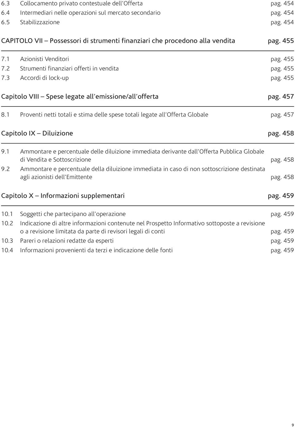 455 Capitolo VIII Spese legate all emissione/all offerta pag. 457 8.1 Proventi netti totali e stima delle spese totali legate all Offerta Globale pag. 457 Capitolo IX Diluizione pag. 458 9.