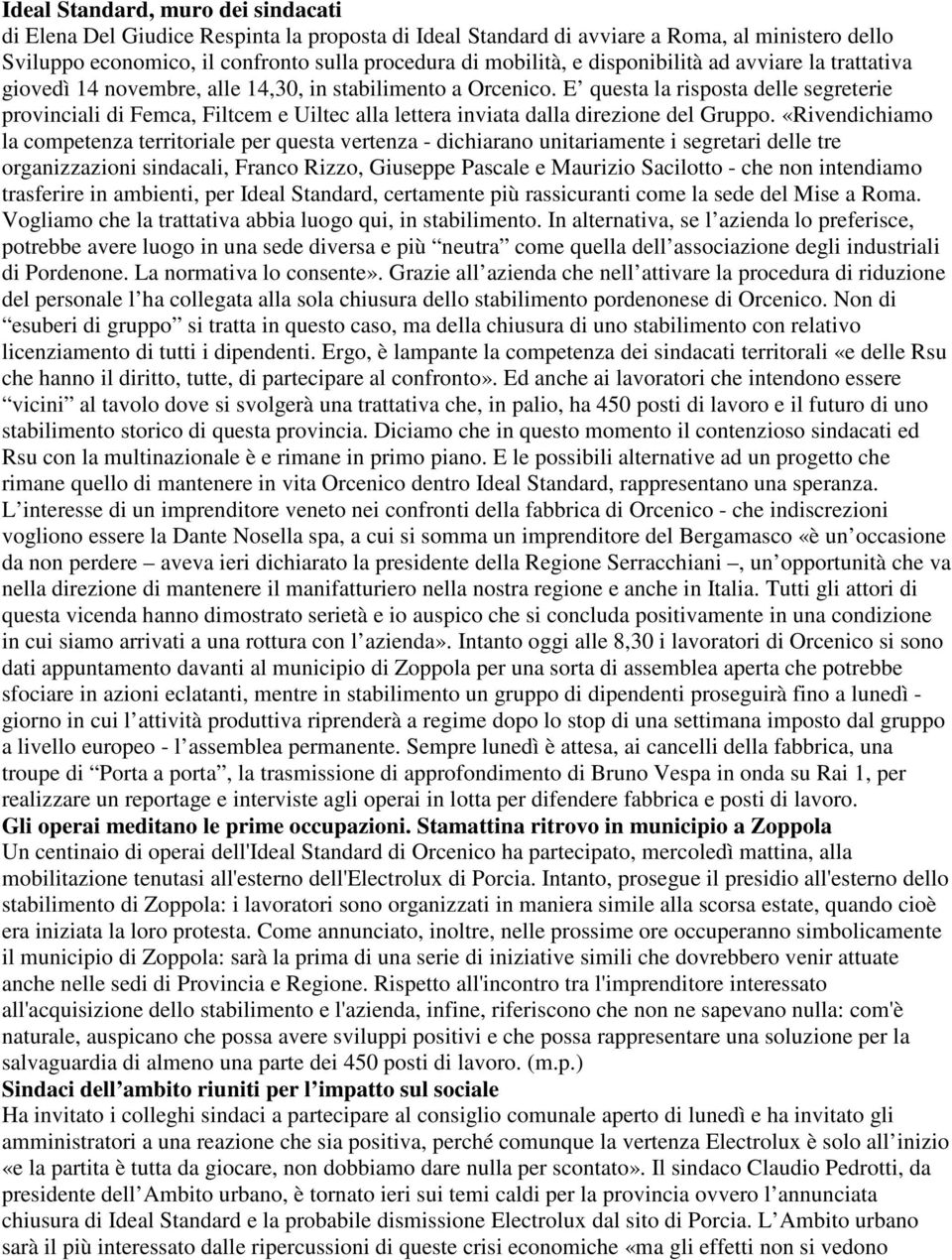 E questa la risposta delle segreterie provinciali di Femca, Filtcem e Uiltec alla lettera inviata dalla direzione del Gruppo.