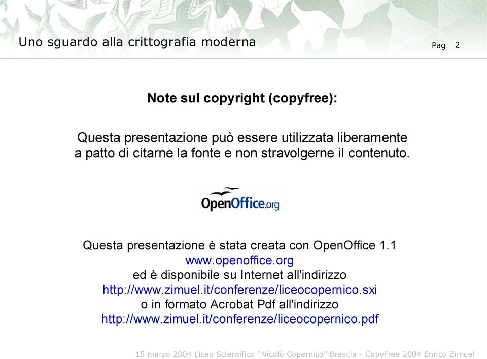 Questa presentazione è stata creata con OpenOffice 1.1 www.openoffice.