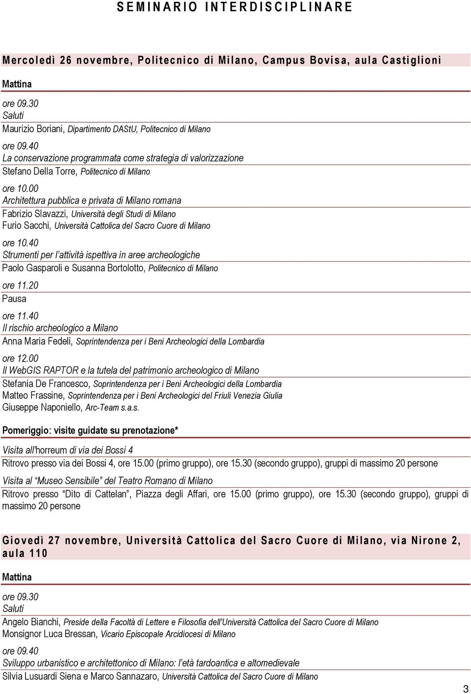 00 Architettura pubblica e privata di Milano romana Fabrizio Slavazzi, Università degli Studi di Milano Furio Sacchi, Università Cattolica del Sacro Cuore di Milano ore 10.