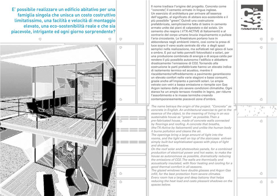 Un esercizio di architettura per arrivare all essenza dell oggetto, al significato di abitare eco-sostenibile e il più possibile green.