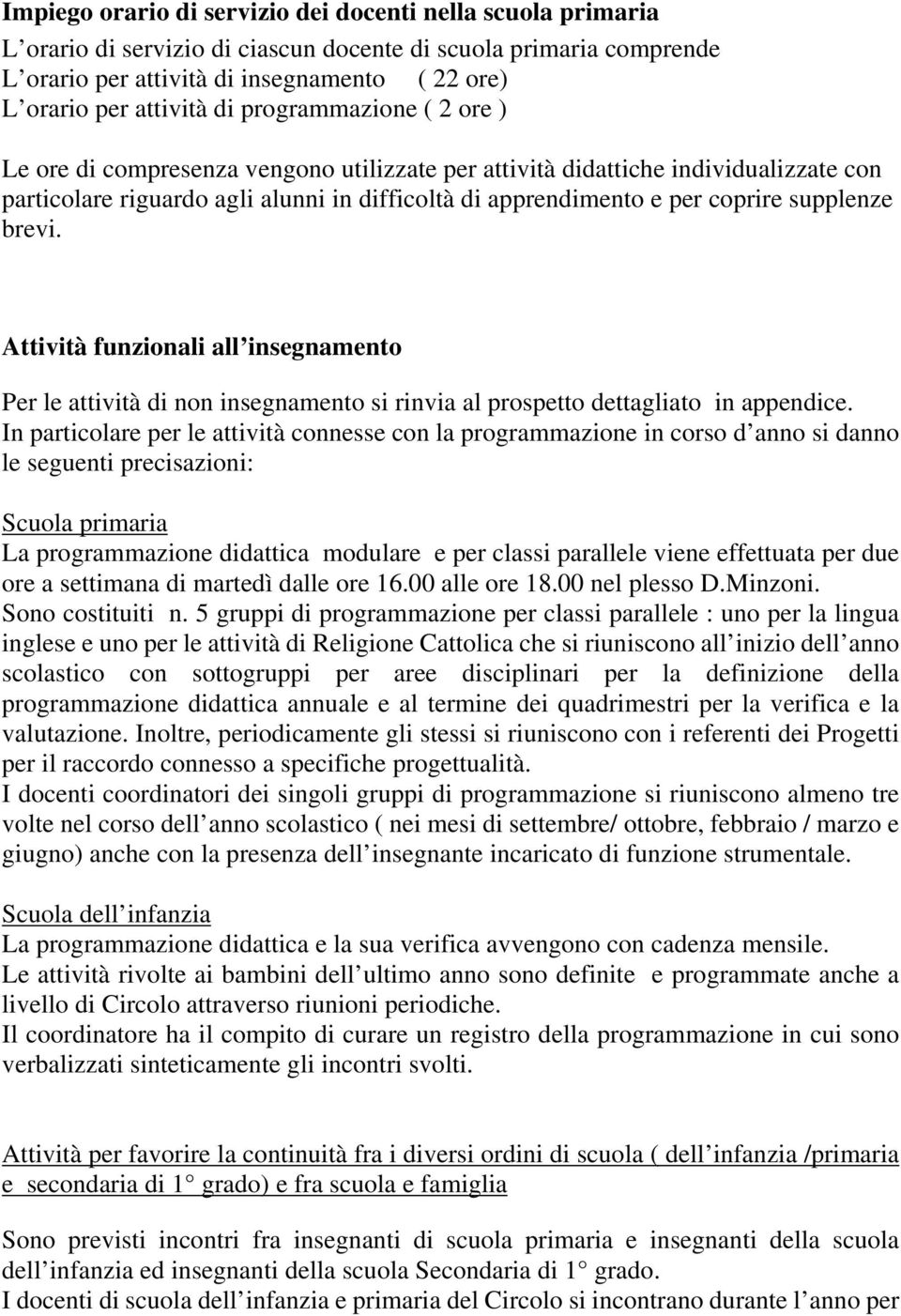 supplenze brevi. Attività funzionali all insegnamento Per le attività di non insegnamento si rinvia al prospetto dettagliato in appendice.