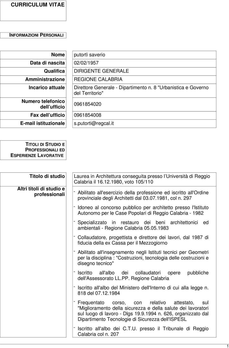 it TITOLI DI STUDIO E PROFESSIONALI ED ESPERIENZE LAVORATIVE Titolo di studio Altri titoli di studio e professionali Laurea in Architettura conseguita presso l Università di Reggio Calabria il 16.12.