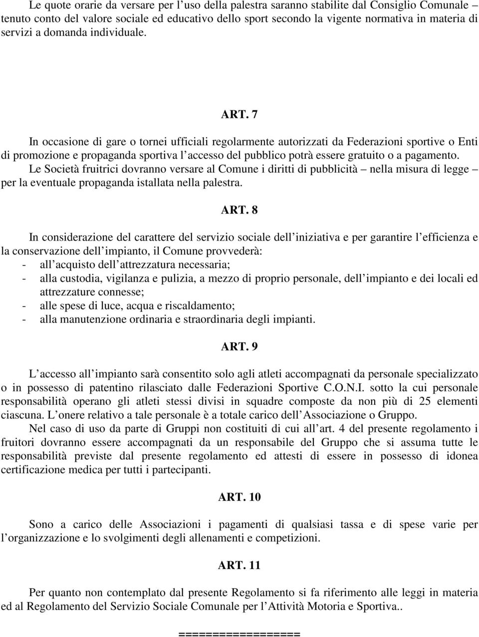 7 In occasione di gare o tornei ufficiali regolarmente autorizzati da Federazioni sportive o Enti di promozione e propaganda sportiva l accesso del pubblico potrà essere gratuito o a pagamento.