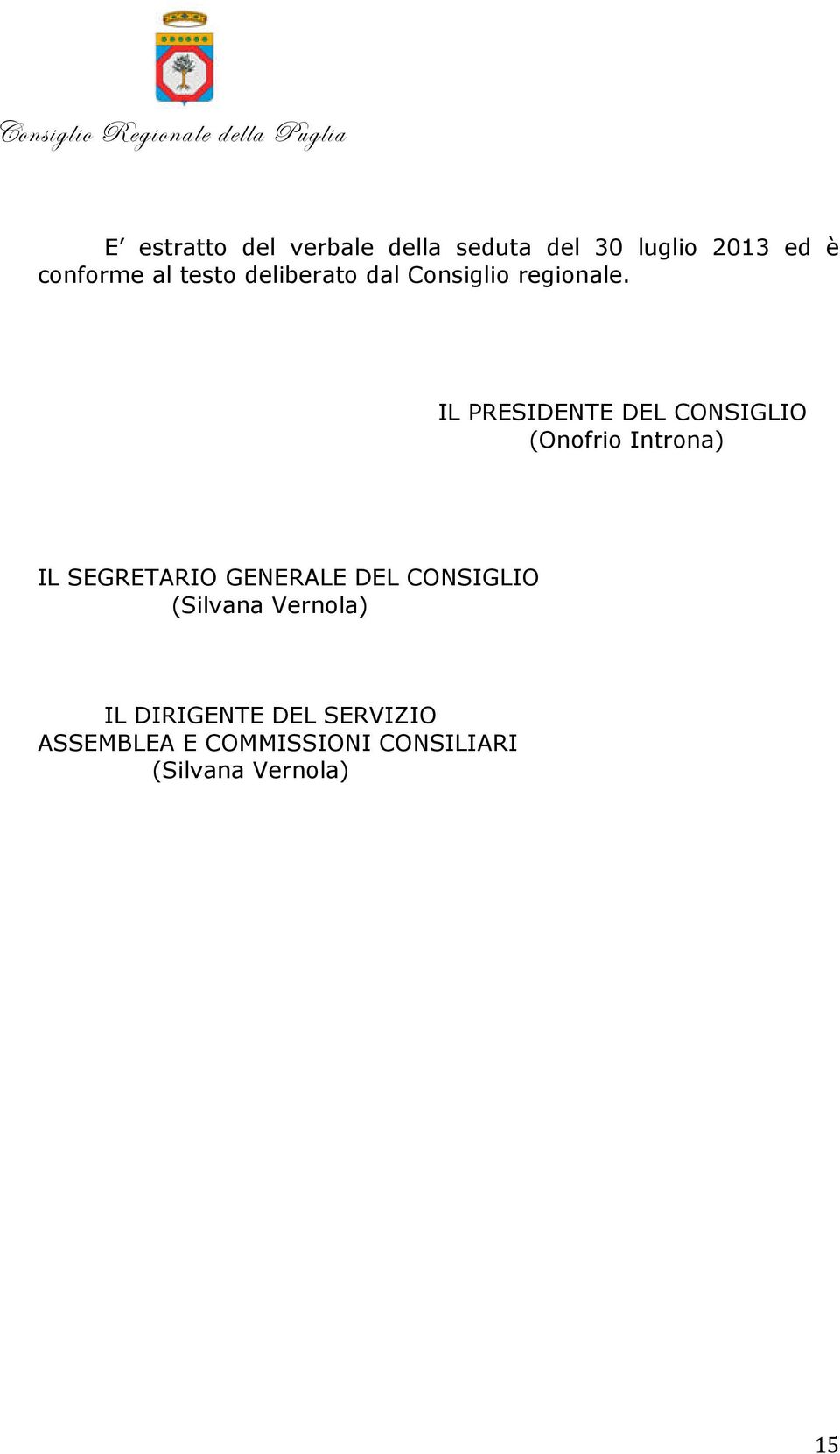 IL PRESIDENTE DEL CONSIGLIO (Onofrio Introna) IL SEGRETARIO GENERALE DEL