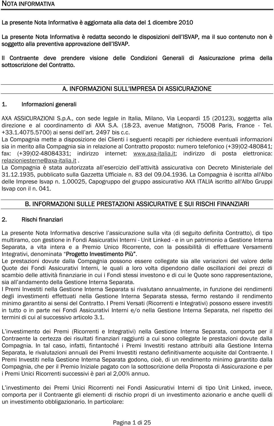 INFORMAZIONI SULL'IMPRESA DI ASSICURAZIONE AXA ASSICURAZIONI S.p.A., con sede legale in Italia, Milano, Via Leopardi 15 (20123), soggetta alla direzione e al coordinamento di AXA S.A. (18-23, avenue Matignon, 75008 Paris, France - Tel.