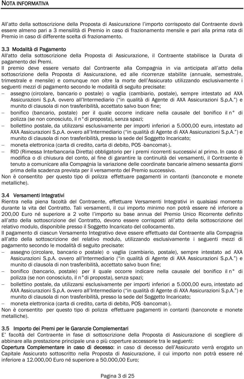 3 Modalità di Pagamento All'atto della sottoscrizione della Proposta di Assicurazione, il Contraente stabilisce la Durata di pagamento dei Premi.